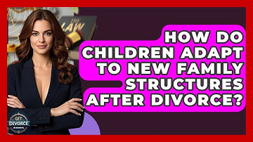 How Do Children Adapt To New Family Structures After Divorce? - Get Divorce Answers