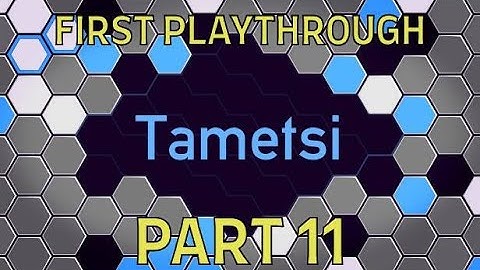 Tametsi | First Playthrough Pt. 11
