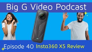 Insta360 X5 Review: Episode 40 of the Big G Video Podcast