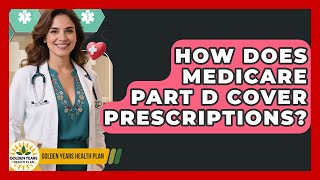 How Does Medicare Part D Cover Prescriptions? - Golden Years Health Plan