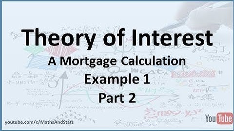 Theory of Interest: A Mortgage Calculation Example 1 - Part 2