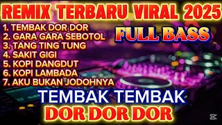 DJ DANGDUT REMIX TERBARU PALING DI BURU/ TEMBAK TEMBAK_DOR DOR DOR / TIKTOK VIRAL / FULL BASS