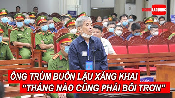 Vụ buôn lậu 200 triệu lít xăng: "Ông trùm" khai "tháng nào cũng phải bôi trơn" | Báo Người Lao Động