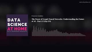 The Power of Graph Neural Networks: Understanding the Future of AI - Part 1/2 (Ep.223)