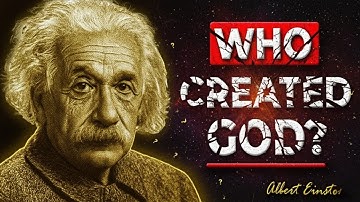 If God Made Everything, Who Made God  – Albert Einstein’s Logical Reply