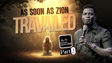 As Soon as Zion Travailed Pt 2 | Apostle Michael Orokpo, Ph.D.