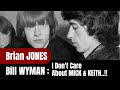 Brian jones bill wyman i dont care what you say about mick  keith