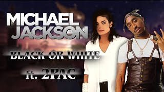 Michael Jackson - Black Or White ft. 2Pac - (HQ)