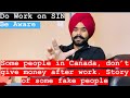 Some Indian Canadian’s are not good || Work on SIN || Some fake people don’t give money back ||