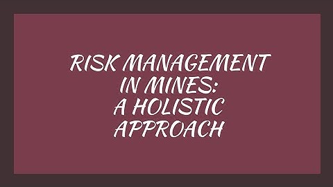 Risk Management in Mines: A holistic approach