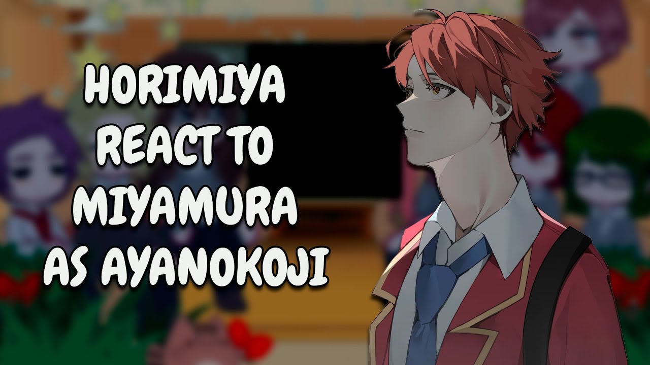 Horimiya React To Miyamura As Ayanokoji || Classroom Of The Elite || Gacha React