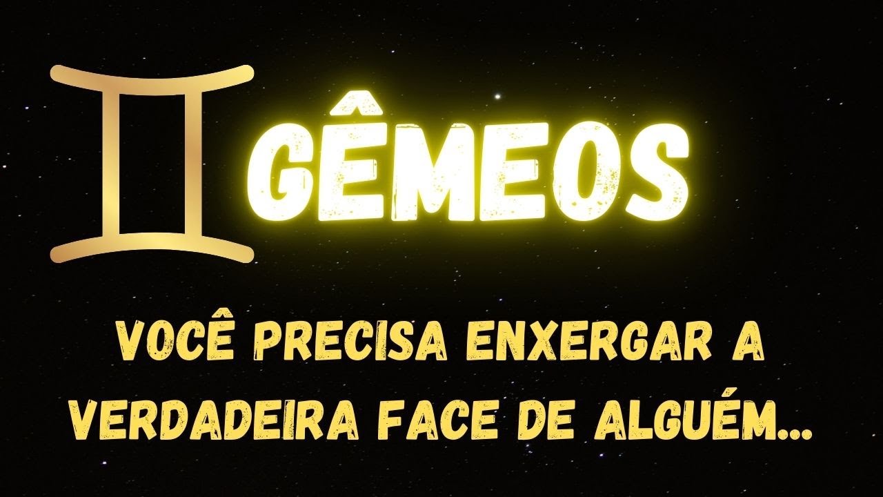 ♊️GÊMEOS🧐VOCÊ PRECISA ENXERGAR A VERDADEIRA FACE DE ALGUÉM...