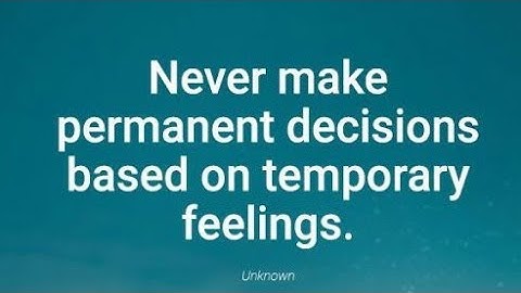 Never make Permanent Decisions based on Temporary feelings || Life Advice