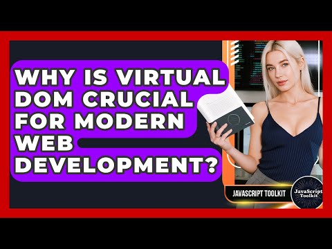 Why Is Virtual DOM Crucial For Modern Web Development? - JavaScript Toolkit