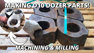 Making Parts for CAT D10 Dozer | Machining & Milling