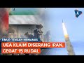 UEA Klaim Diserang Iran Setelah AS Buka Jalur Selat Hormuz, 15 Rudal Dicegat
