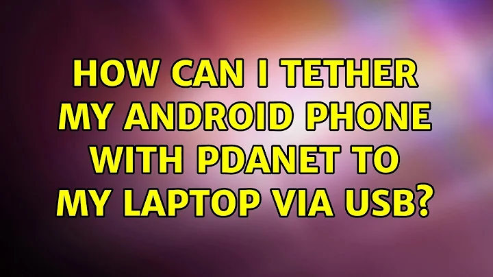 Ubuntu: How can I tether my android phone with pdanet to my laptop via usb? (2 Solutions!!)