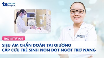 Siêu âm chẩn đoán tại giường cấp cứu trẻ sinh non đột ngột trở nặng | BVĐK Tâm Anh