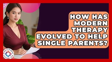 How Has Modern Therapy Evolved To Help Single Parents? - Single Parent Support Hub