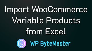 Easily Import WooCommerce Variable Products from Excel