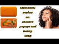 Honest  Review on Asantee papaya and honey soap