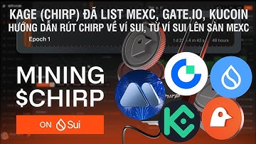 KAGE (CHIRP) ĐÃ LIST MEXC, GATE.IO, KUCOIN - HƯỚNG DẪN RÚT CHIRP VỀ VÍ SUI, TỪ VÍ SUI LÊN SÀN MEXC