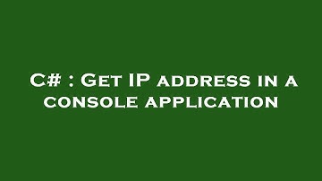 C# : Get IP address in a console application