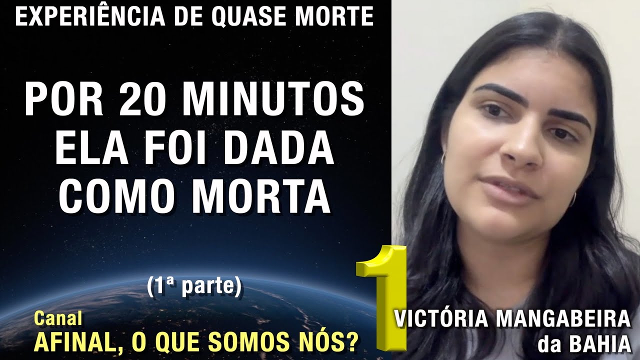 1/2 – Por 20 minutos ela foi dada como morta - EQM de Victória Mangabeira | Experiência Quase Morte
