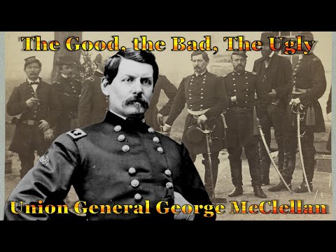 General George Mcclellan The Union Army's Most Controversial Figure - Assessing The Good, Bad x Ugly