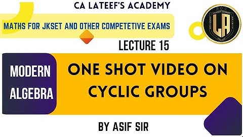 Cyclic Groups - One Shot Video | Modern Algebra | Lecture 15 | JKSET | Mathematics | By Asif Sir