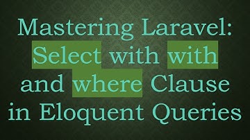 Mastering Laravel: Select with with and where Clause in Eloquent Queries