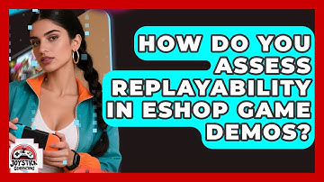 How Do You Assess Replayability In eShop Game Demos? - Joystick Generations