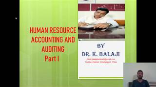 Human Resource Accounting and Auditing Part 1, By Dr. K. Balaji
