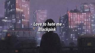 [ indo sub ] BLACKPINK - LOVE TO HATE ME