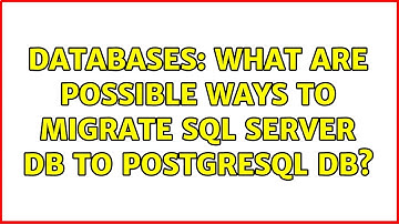 Databases: What are possible ways to migrate SQL Server DB to PostgreSQL DB?