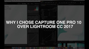 WHY I CHOSE CAPTURE ONE PRO 10 OVER LIGHTROOM CC 2017
