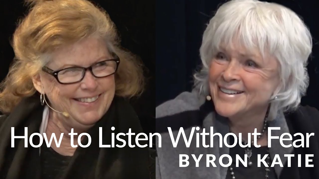 How To Listen Without Fear—The Work of Byron Katie® YouTube