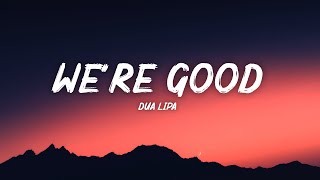 Dua Lipa – We’re Good (Lyrics)