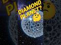 A Planet Made Entirely of Diamond? 💎😳 #physics #space #shorts #science #astronomy