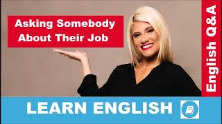 Asking Somebody About Their Job– English Language Questions and Answers