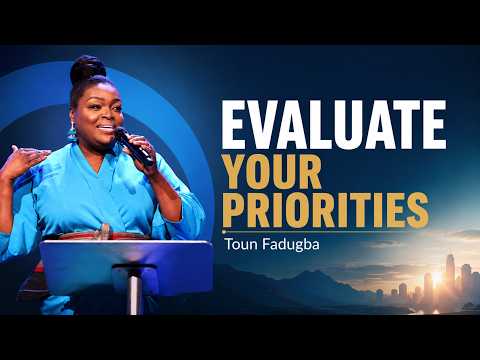 EVALUATE YOUR PRIORITIES | PASTOR TOUN FADUGBA