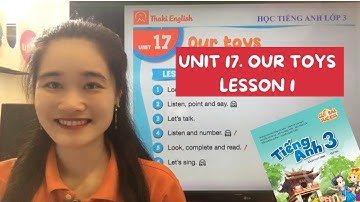 HỌC TIẾNG ANH LỚP 3 - UNIT 17- LESSON 1. OUR TOYS (Global success) - Thaki English