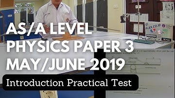 Introduction for Practical Exam || AS/A Level Physics Paper 3 May June 2019.