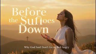 Why God Said Don’t Go to Bed Angry — The Truth About Anger, Fear, and Healing”
