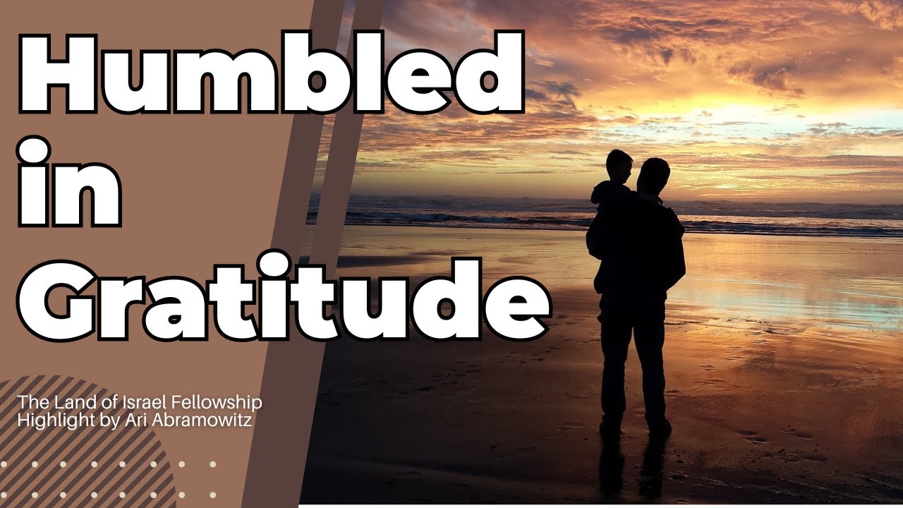 Humbled in Gratitude - Ari Abramowitz: The Land of Israel Fellowship