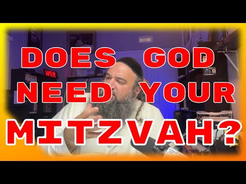 Does God Need Your Mitzvah?
