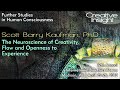The Neuroscience of Creativity, Flow, and Openness to Experience - Scott Barry Kaufman, Ph.D.