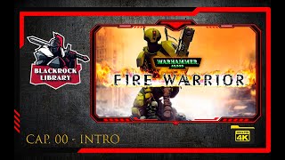 WARHAMMER 40.000 - FIRE WARRIOR CAP. 00 - INTRO (4K)