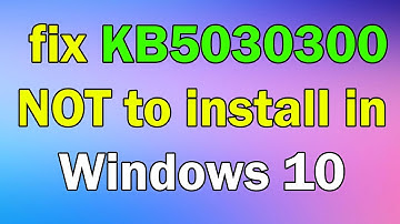 How to fix KB5030300 NOT to install in Windows 10