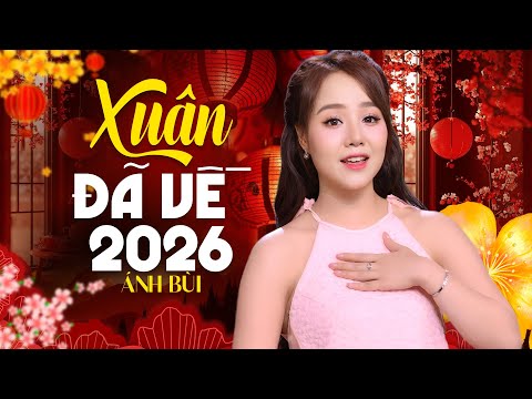 XUÂN XUÂN ƠI XUÂN ĐÃ VỀ 2026 - Liên Khúc Nhạc Xuân Hay Nhất - Nhạc Xuân ÁNH BÙI Không Quảng Cáo
